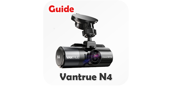 Vantrue N4 guide : Dash Cam – Apps on Google Play