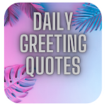Cover Image of डाउनलोड Daily Greeting Quotes 1.0.0 APK