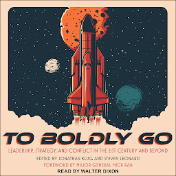 Icon image To Boldly Go: Leadership, Strategy, and Conflict in the 21st Century and Beyond