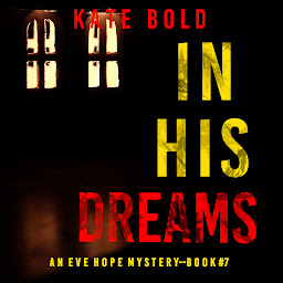 Slika ikone In His Dreams (An Eve Hope FBI Suspense Thriller—Book 7)