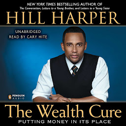 Icon image The Wealth Cure: Putting Money in Its Place