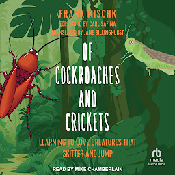 Imagen de icono Of Cockroaches and Crickets: Learning to Love Creatures That Skitter and Jump