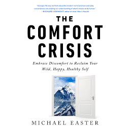 Obraz ikony: The Comfort Crisis: Embrace Discomfort To Reclaim Your Wild, Happy, Healthy Self