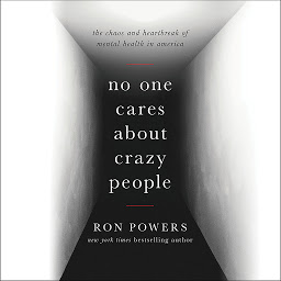 Icon image No One Cares About Crazy People: The Chaos and Heartbreak of Mental Health in America
