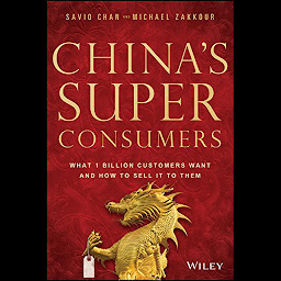 Icon image China's Super Consumers: What 1 Billion Customers Want and How to Sell it to Them