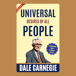 Зображення значка Universal Desires of All People: How to Win Friends and Influence People by Dale Carnegie (Illustrated) :: How to Develop Self-Confidence And Influence People