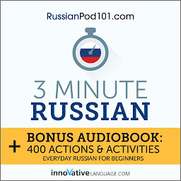 Icon image 3-Minute Russian: Bonus Audiobook: 400 Actions and Activities: Everyday Russian for Beginners