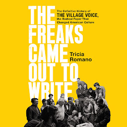 「The Freaks Came Out to Write: The Definitive History of the Village Voice, the Radical Paper That Changed American Culture」圖示圖片