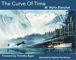 Obraz ikony: Curve of Time: The Classic Memoir Of A Woman And Her Children Who Explored The Coastal Waters Of The Pacific