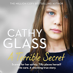 Icon image A Terrible Secret: Scared for her safety, Tilly places herself into care. A shocking true story.