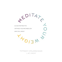 Icon image Meditate Your Weight: A 21-Day Retreat to Optimize Your Metabolism and Feel Great
