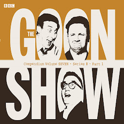 Icon image The Goon Show Compendium Volume Seven: Series 8, Part 1: Episodes from the classic BBC radio comedy series