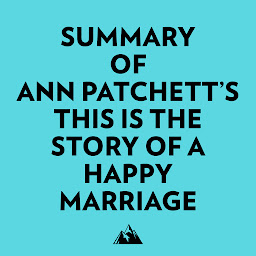 Icon image Summary of Ann Patchett's This Is the Story of a Happy Marriage