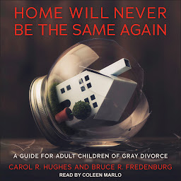 Icon image Home Will Never Be the Same Again: A Guide for Adult Children of Gray Divorce