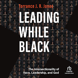 Icon image Leading While Black: The Intersectionality of Race, Leadership, and God
