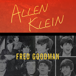 Icon image Allen Klein: The Man Who Bailed Out the Beatles, Made the Stones, and Transformed Rock & Roll