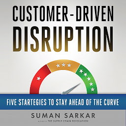 Icon image Customer-Driven Disruption: Five Strategies to Stay Ahead of the Curve