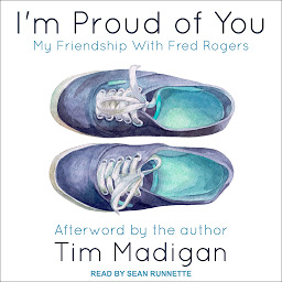 Icon image I'm Proud of You: My Friendship with Fred Rogers