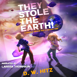 Icon image They Stole the Earth!: A Middle Grade Sci-Fi Adventure