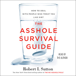 Icon image The Asshole Survival Guide: How to Deal with People Who Treat You Like Dirt