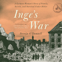 Icon image Inge's War: A German Woman's Story of Family, Secrets and Survival under Hitler