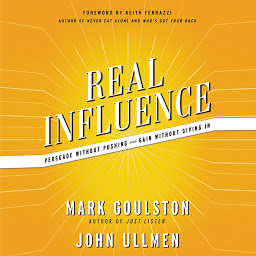 Icon image Real Influence: Persuade Without Pushing and Gain Without Giving In