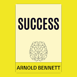 Icon image Success: Success by Arnold Bennett - "Exploring the True Nature of Achievement"
