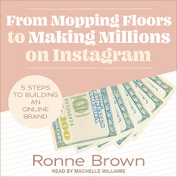 Icon image From Mopping Floors to Making Millions on Instagram: 5 Steps to Building an Online Brand