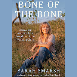 Icon image Bone of the Bone: Essays on America from a Daughter of the Working Class