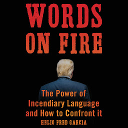 Icon image Words on Fire: The Power of Incendiary Language and How to Confront It