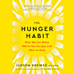Icon image The Hunger Habit: Why We Eat When We're Not Hungry and How to Stop