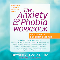 Icon image The Anxiety and Phobia Workbook: Revised and Updated Seventh Edition