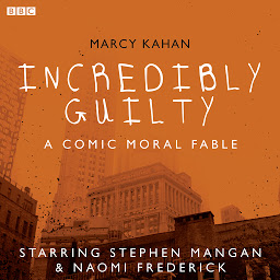 Obraz ikony: Incredibly Guilty: A Comic Moral Fable: A BBC Radio 4 dramatisation