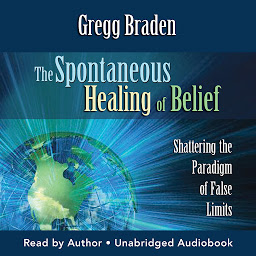 صورة رمز The Spontaneous Healing of Belief: Shattering the Paradigm of False Limits