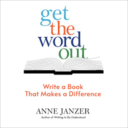 Icon image Get the Word Out: Write a Book That Makes a Difference