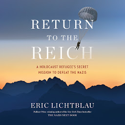 Icon image Return To The Reich: A Holocaust Refugee's Secret Mission to Defeat the Nazis