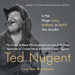 Icon image The Crazy Brilliant Philosophical Lectures and Political Speeches of Conservative Activist and Guitar Legend Ted Nugent: Is the Nuge Crazy, Brilliant, or Both? You Decide!