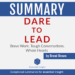 Icon image Summary: Dare to Lead: Brave Work. Tough Conversations. Whole Hearts - by Brené Brown