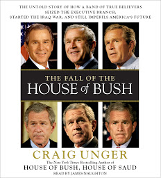 Icon image The Fall of the House of Bush: The Untold Story of How a Band of True Believers Seized the Executive Branch, Started the Iraq War, and Still Imperils America's Future