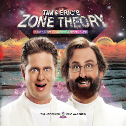 Icon image Tim and Eric's Zone Theory: 7 Easy Steps to Achieve a Perfect Life