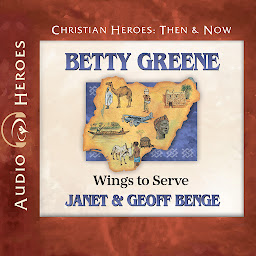 Icon image Betty Greene: Wings to Serve