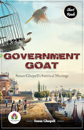 Imagem do ícone Government Goat: Susan Glaspell's Satirical Musings: Government Goat: Susan Glaspell's Satirical Musings – Audiobook