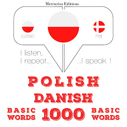 Obraz ikony: Polish – Danish : 1000 basic words: I listen, I repeat, I speak : language learning course