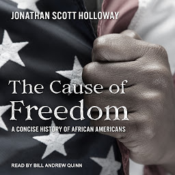 Icon image The Cause of Freedom: A Concise History of African Americans