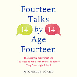 Icon image Fourteen Talks by Age Fourteen: The Essential Conversations You Need to Have with Your Kids Before They Start High School