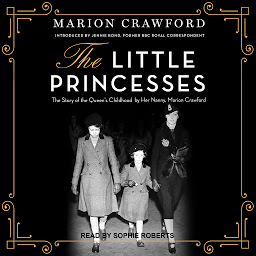 Icon image The Little Princesses: The Story of the Queen's Childhood by Her Nanny, Marion Crawford
