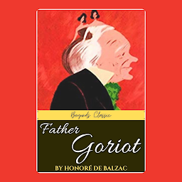 Icon image Father Goriot by Honoré de Balzac: Popular Books by Honoré de Balzac : All times Bestseller Demanding Books