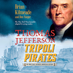 Icon image Thomas Jefferson and the Tripoli Pirates (Young Readers Adaptation): The War That Changed American History