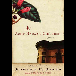 Icon image All Aunt Hagar's Children: Stories by Edward P. Jones: Stories by Edward P. Jones