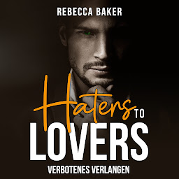 Obraz ikony: Haters to Lovers (Billionaire Lovestories): Verbotenes Verlangen